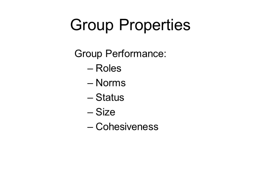 Group Properties Group Performance: Roles Norms Status Size Cohesiveness